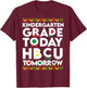 Future HBCU College Student kindergarten Today HBCU Tomorrow T-Shirt - T-Shirt | Maroon