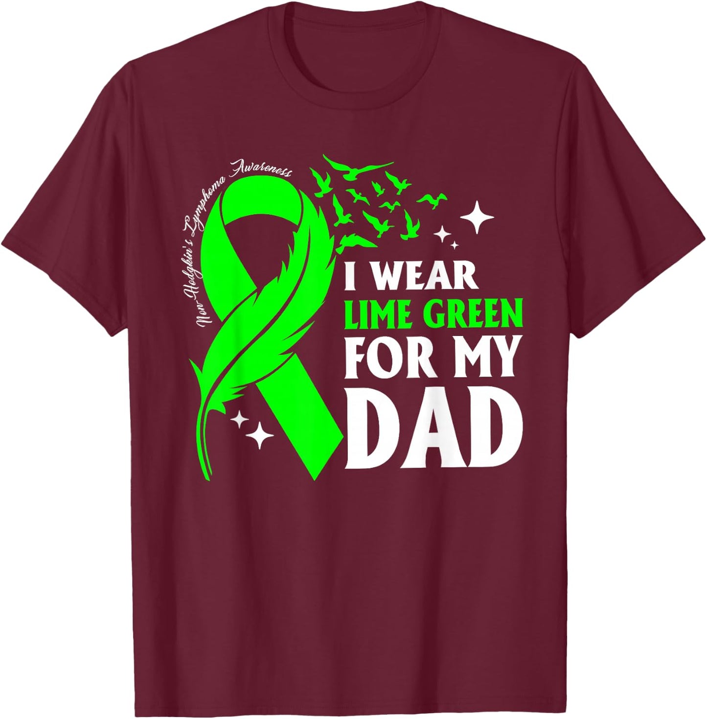 I Wear Lime Green My Dad Non-Hodgkin's Lymphoma Daughter Son T-Shirt - T-Shirt | Maroon