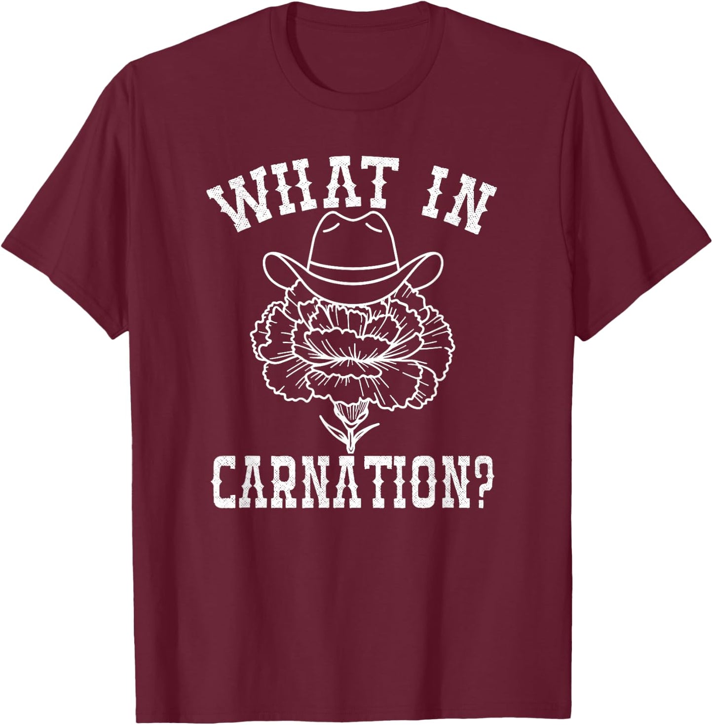 What In Carnation Funny Western Cowboy T-Shirt - T-Shirt | Maroon