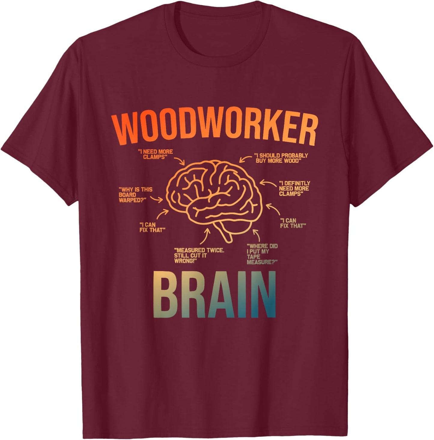 Woodworker Brain Design Men Women Funny Woodworking Humor T-Shirt - T-Shirt | Maroon
