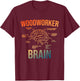 Woodworker Brain Design Men Women Funny Woodworking Humor T-Shirt - T-Shirt | Maroon