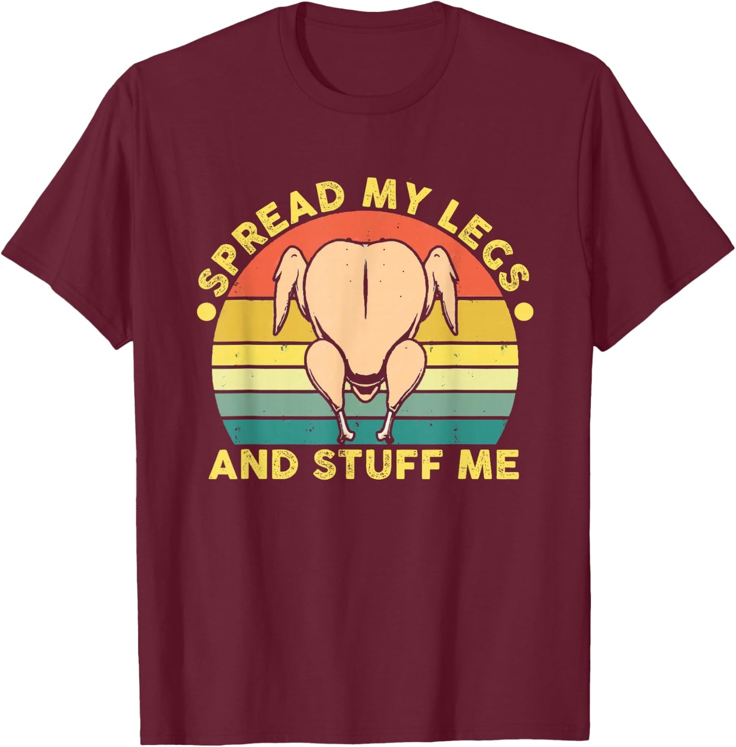 Funny Spread My Legs And Stuff Me Thanksgiving T-Shirt - T-Shirt | Maroon