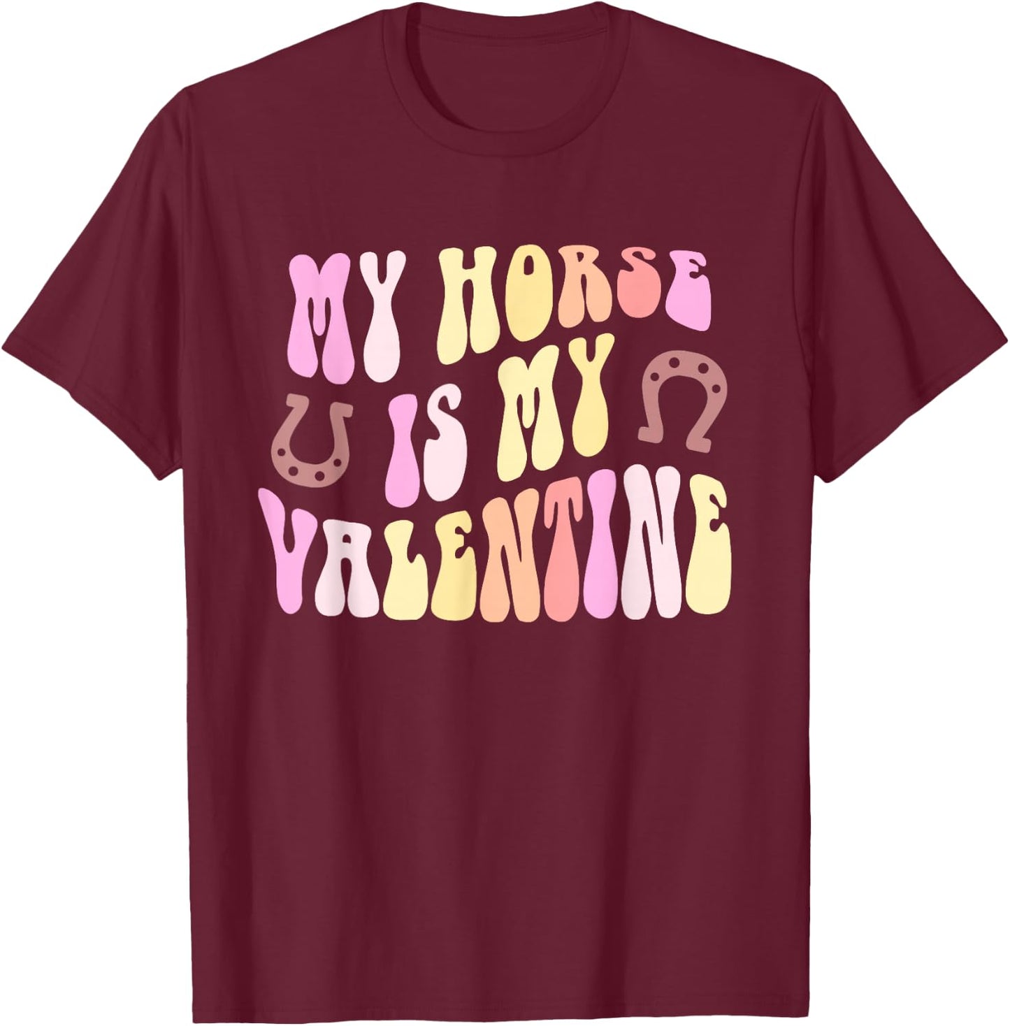 Retro MY HORSE IS MY VALENTINE Equestrian Horseback Rider T-Shirt - T-Shirt | Maroon