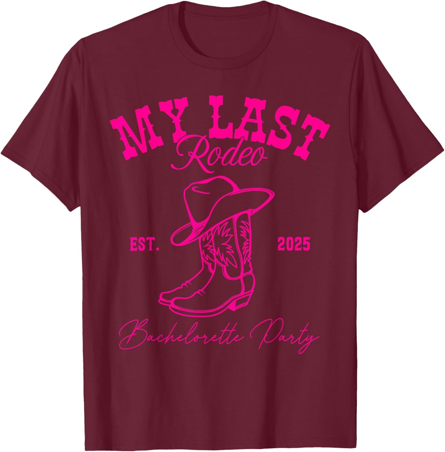 My Last Rodeo Let's Get Rowdy Western Bachelorette 2025 T-Shirt - T-Shirt | Maroon