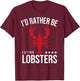 I'd Rather Be Eating Lobsters I Lobster Lover T-Shirt - T-Shirt | Maroon