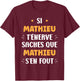 Nom Si Mathieu t'énerve Humour Mathieu , Black, S T-Shirt - T-Shirt | Maroon