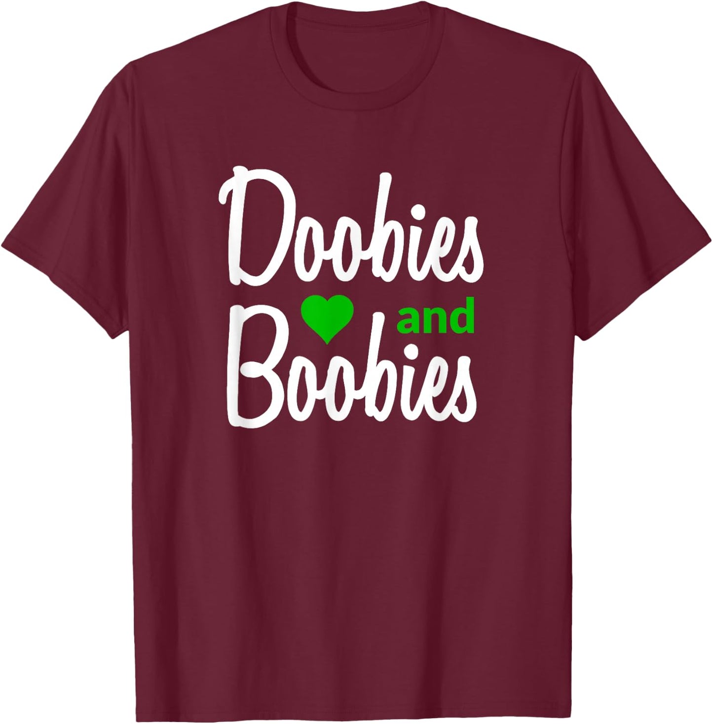I Love Doobies and Boobies - Funny Marijuana Boobs T-Shirt - T-Shirt | Maroon