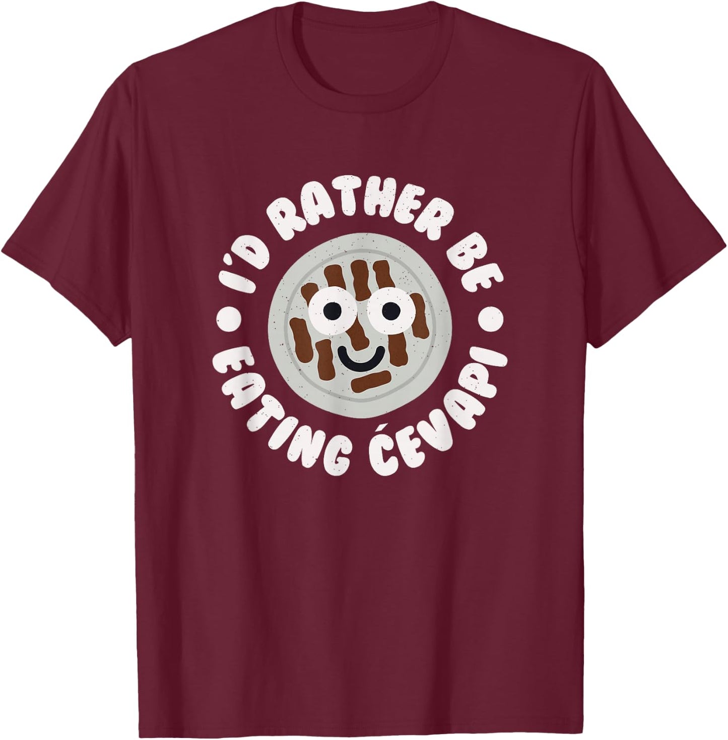 I'd Rather Be Eating Cevapi - Bosnian Balkan Cevapi T-Shirt - T-Shirt | Maroon