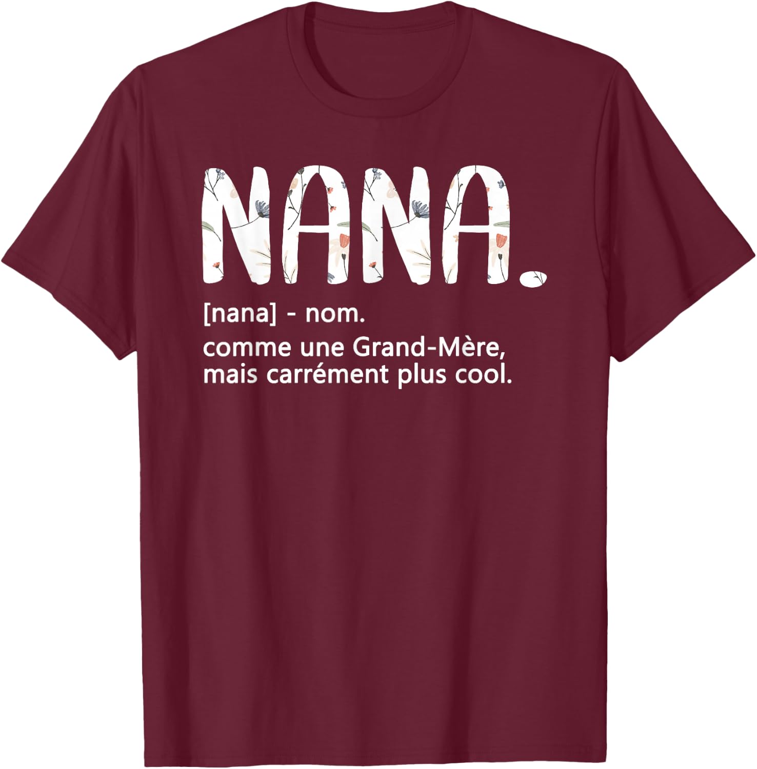 Nana Grandmother's Day Idea Best Nana , Black, S T-Shirt - T-Shirt | Maroon