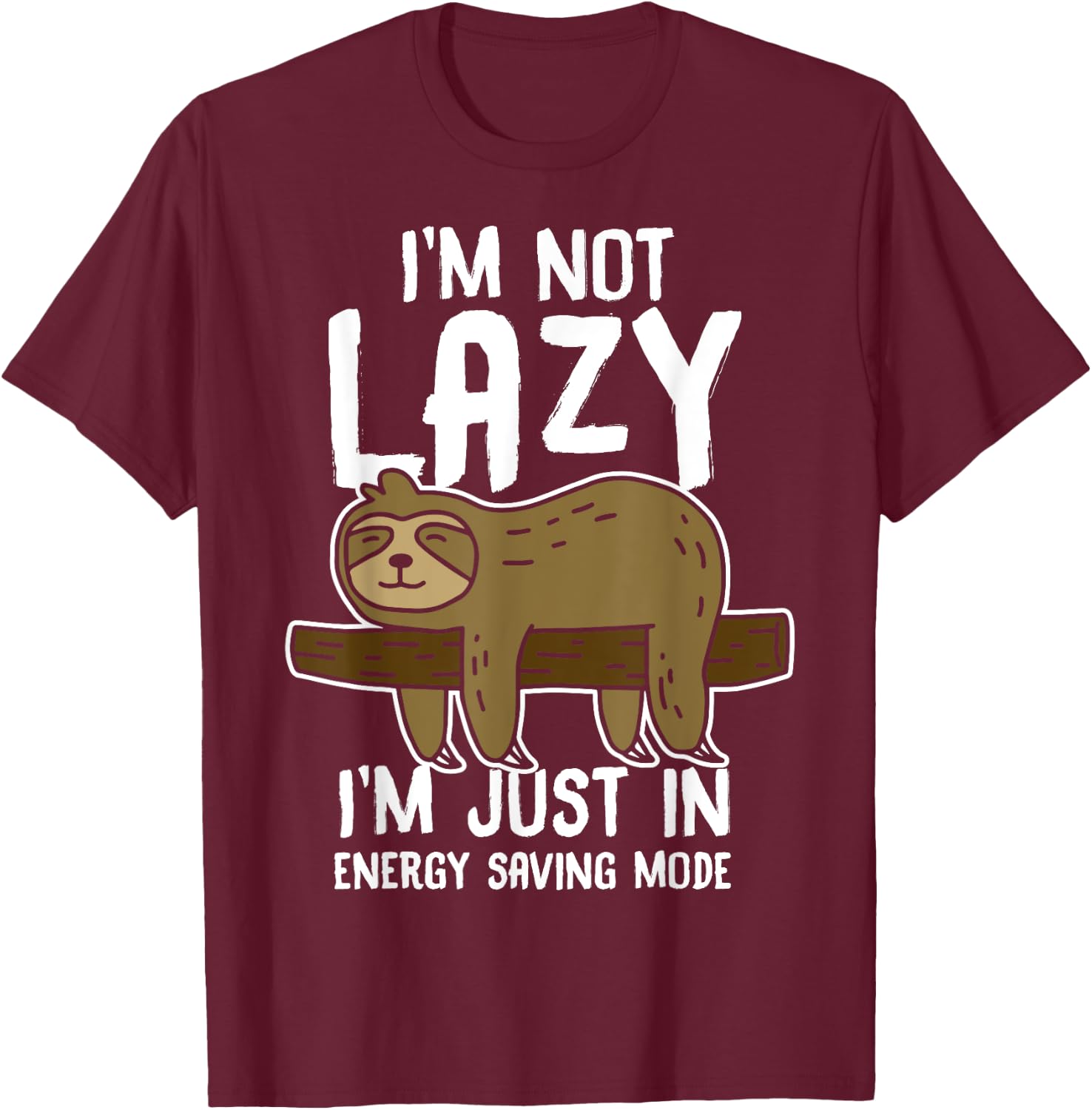 I'm Not Lazy I'm Just In Energy Saving Mode Funny Sloth gift T-Shirt - T-Shirt | Maroon