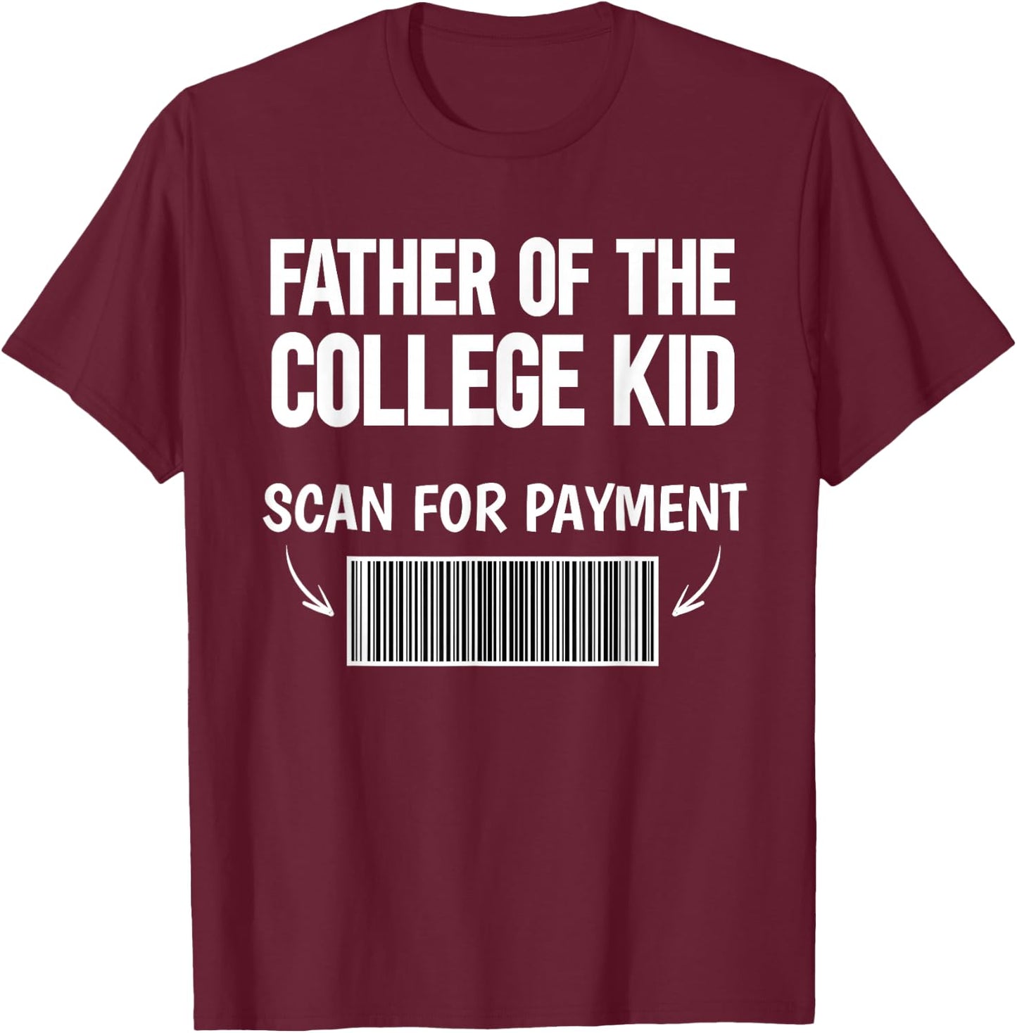 Father of the college kid scan for payment bar code funny T-Shirt - T-Shirt | Maroon