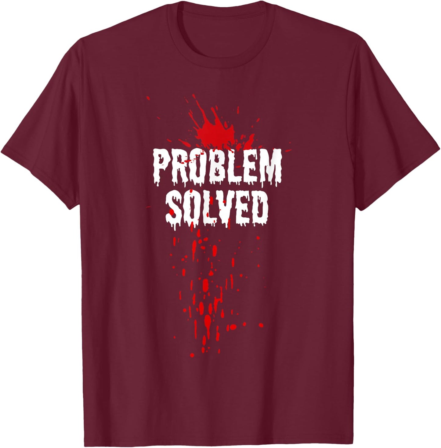 Bloody Problem Solved Blood Stain Halloween , Black, S T-Shirt - T-Shirt | Maroon