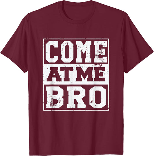 Come At Me Bro | Funny Meme Shirt T-Shirt - T-Shirt | Maroon