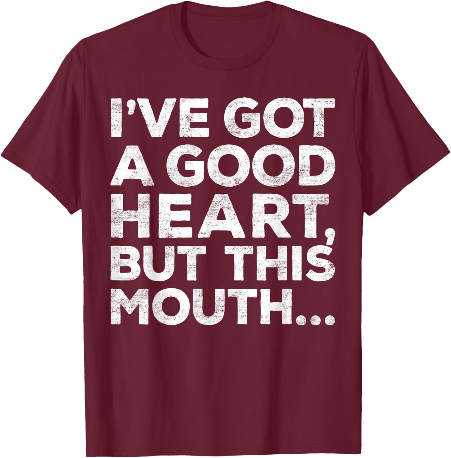 I've Got A Good Heart But This Mouth Shirt Funny Men Women T-Shirt - T-Shirt | Maroon