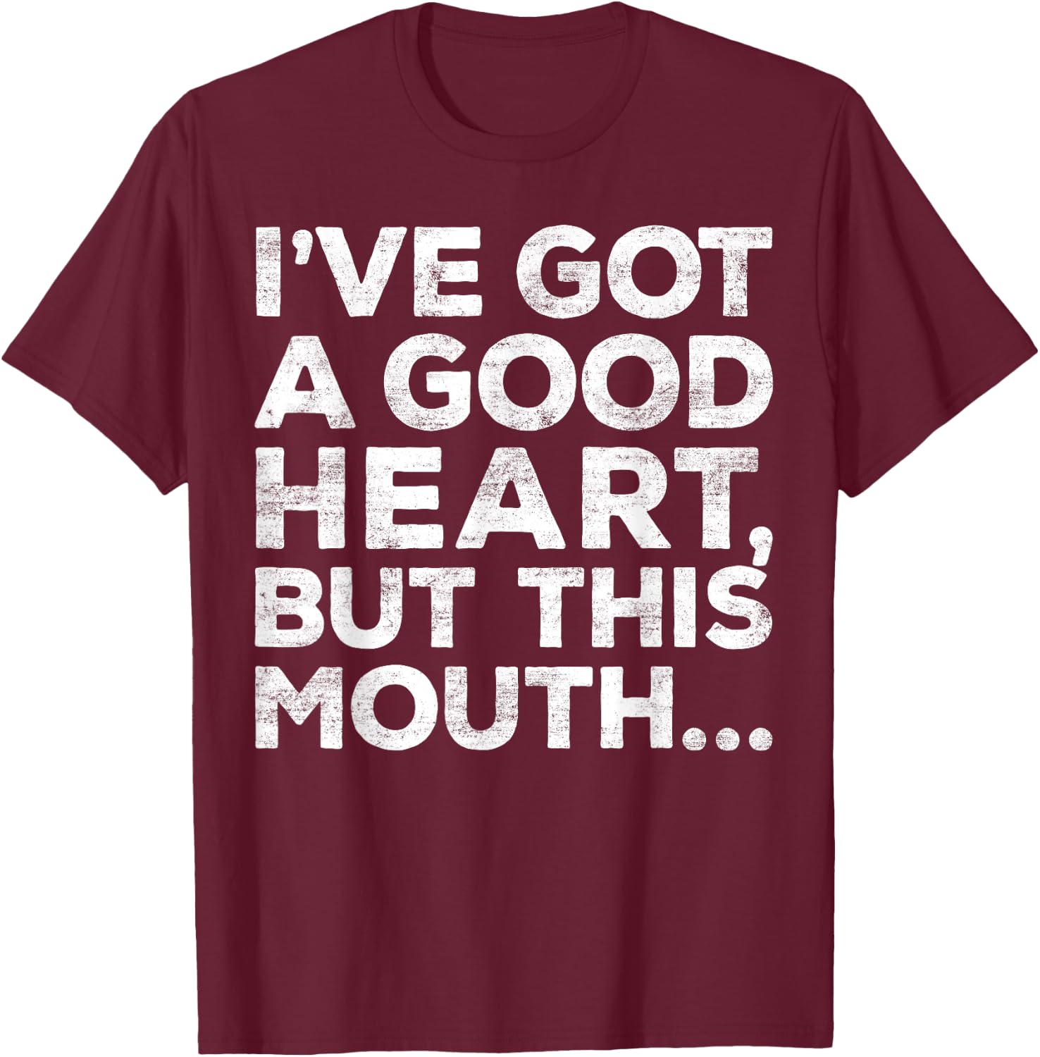 I've Got A Good Heart But This Mouth Shirt Funny Men Women T-Shirt - T-Shirt | Maroon