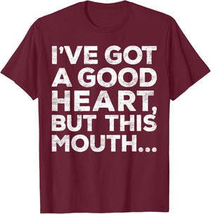 I've Got A Good Heart But This Mouth Shirt Funny Men Women T-Shirt - T-Shirt | Maroon