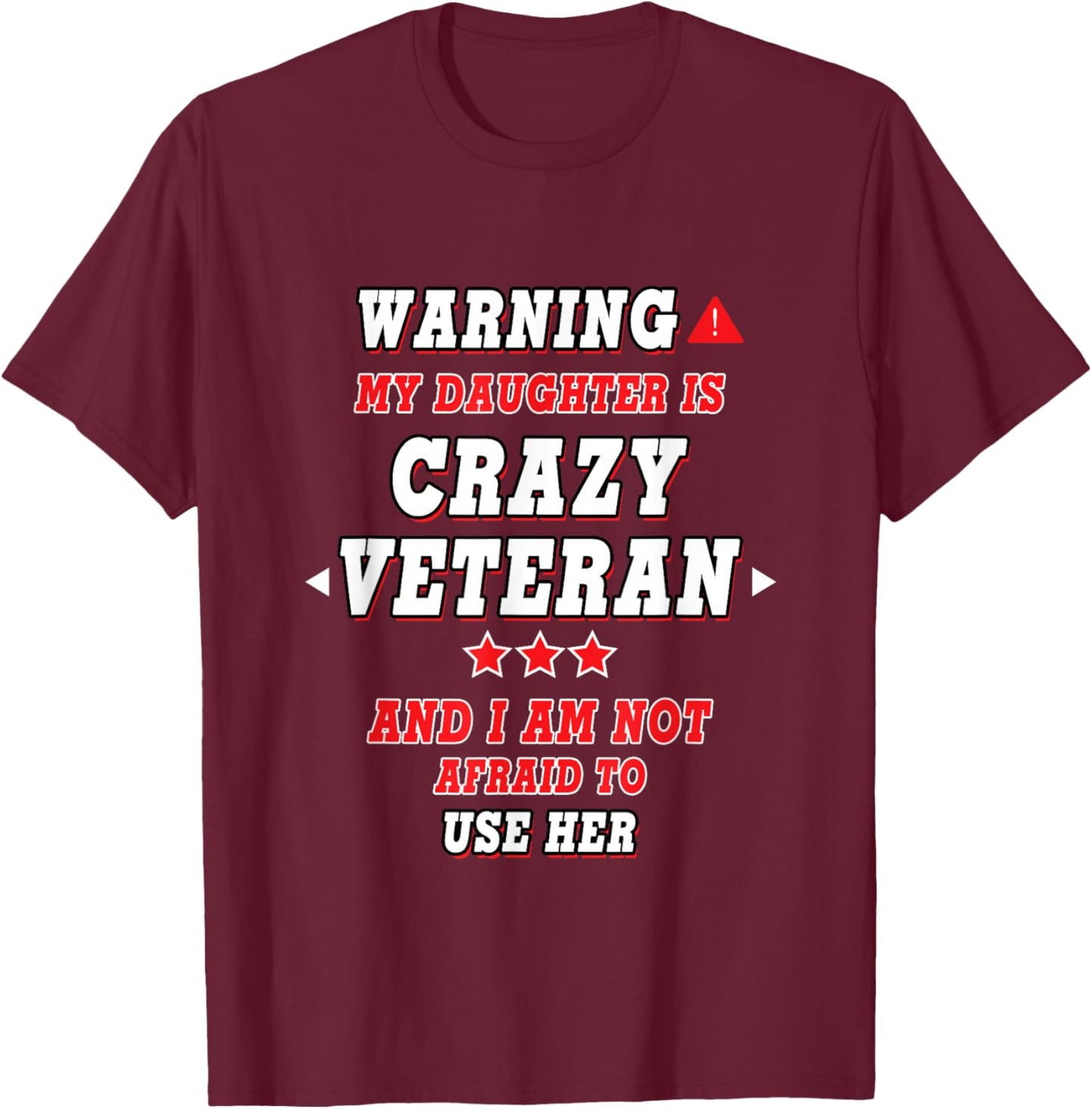 Warning My Daughter Is Crazy Veteran... Design For Parents T-Shirt - T-Shirt | Maroon