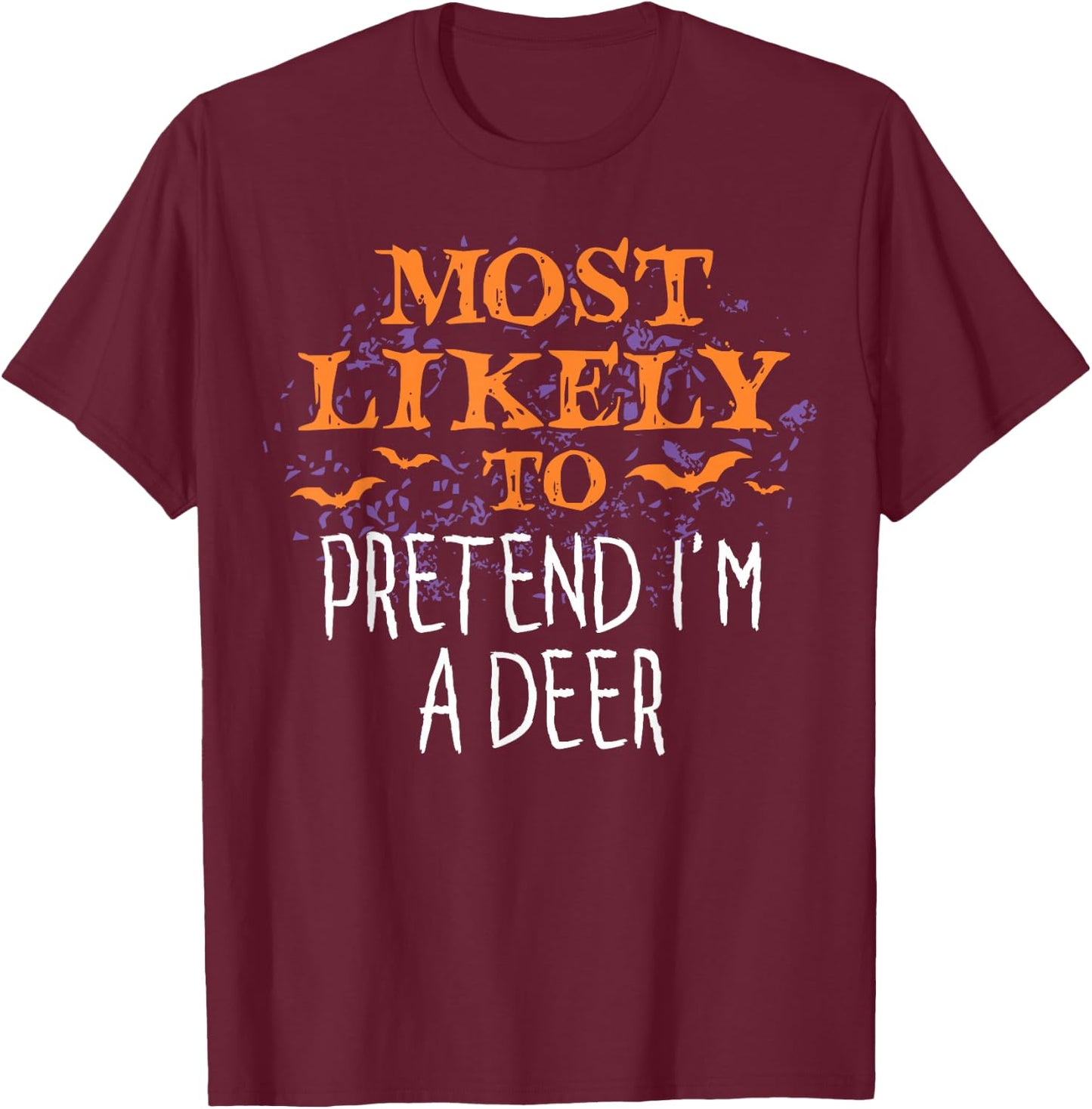 Most Likely To Pretend I'm A Deer Halloween T-Shirt - T-Shirt | Maroon