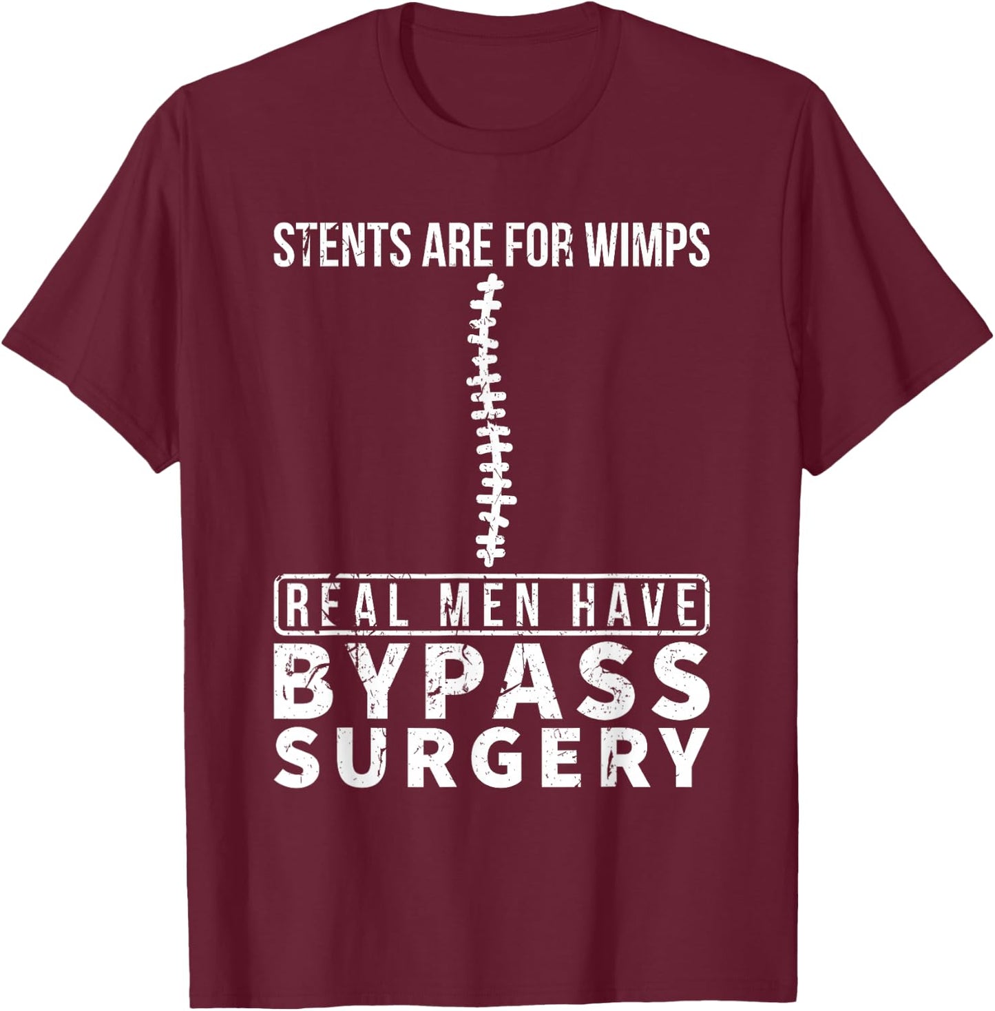 Stents Are For Wimps Real Men Have Bypass Open Heart Surgery T-Shirt - T-Shirt | Maroon