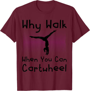 Why Walk When You Can Cartwheel Funny Gymnastics Pun Outfit T-Shirt - T-Shirt | Maroon