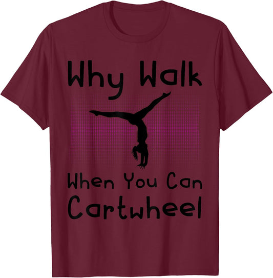 Why Walk When You Can Cartwheel Funny Gymnastics Pun Outfit T-Shirt - T-Shirt | Maroon