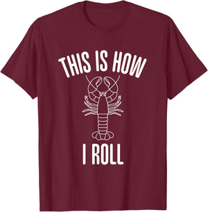 Funny This Is How I Roll Lobster Roll Seafood Lover Favorite T-Shirt - T-Shirt | Maroon