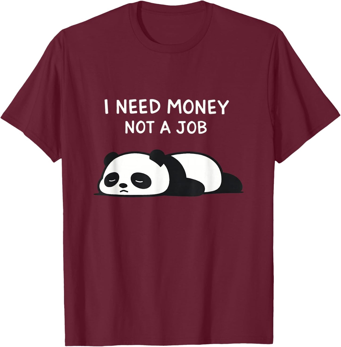 I Need Money Not A Job Funny Lazy Panda Ironic T-Shirt - T-Shirt | Maroon