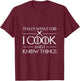 Thats What I Do I Cook And I Know Things Chef T-Shirt - T-Shirt | Maroon