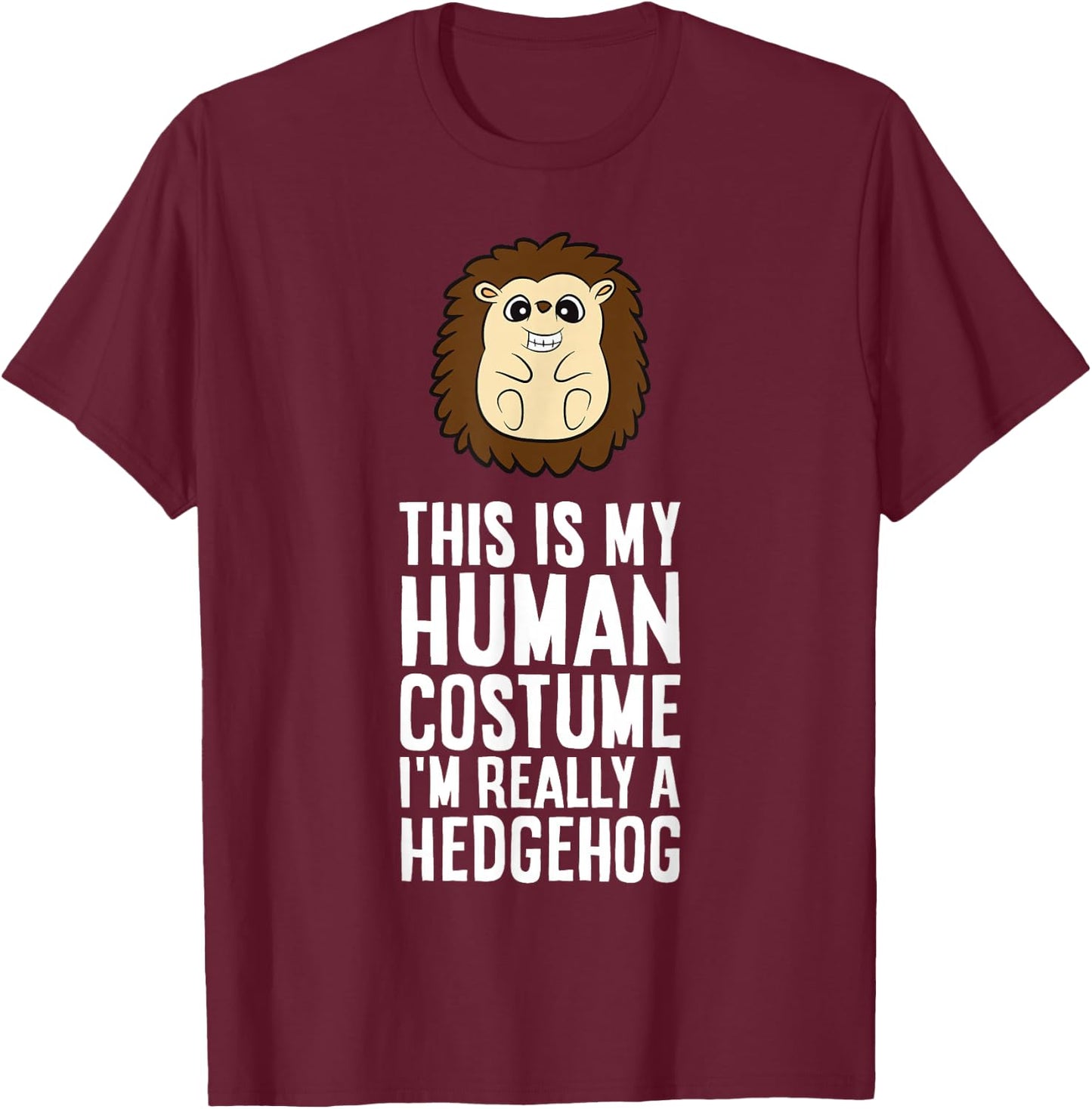 This is My Human Costume I'm Really A Hedgehog T-Shirt - T-Shirt | Maroon