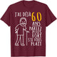 60 Years I Have Already 60 Years Speak Louder Please , Black, S T-Shirt - T-Shirt | Maroon