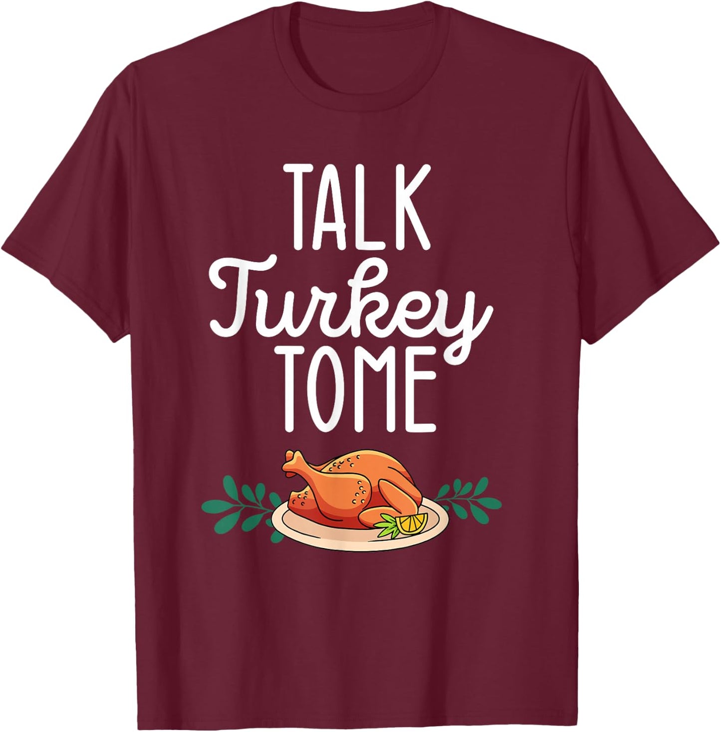 Thanksgiving Dinner Foods Family Matching Talk Turkey To Me T-Shirt - T-Shirt | Maroon