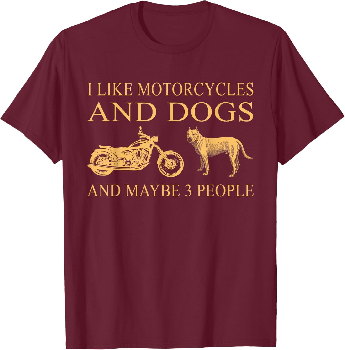 I Like Motorcycles And Dogs And Maybe 3 People Pit Bull Love T-Shirt - T-Shirt | Maroon