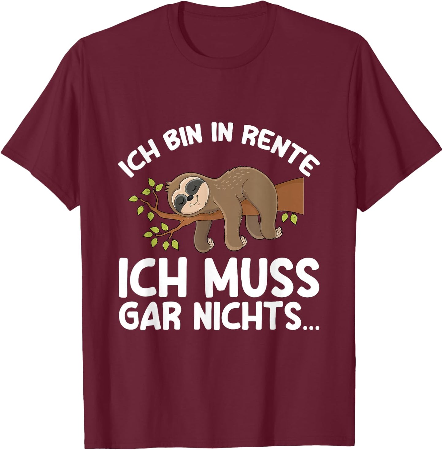 with German Text "Ich Bin In Rente Ich Muss Gar Nichts Rentner Sloth German Language", black T-Shirt - T-Shirt | Maroon