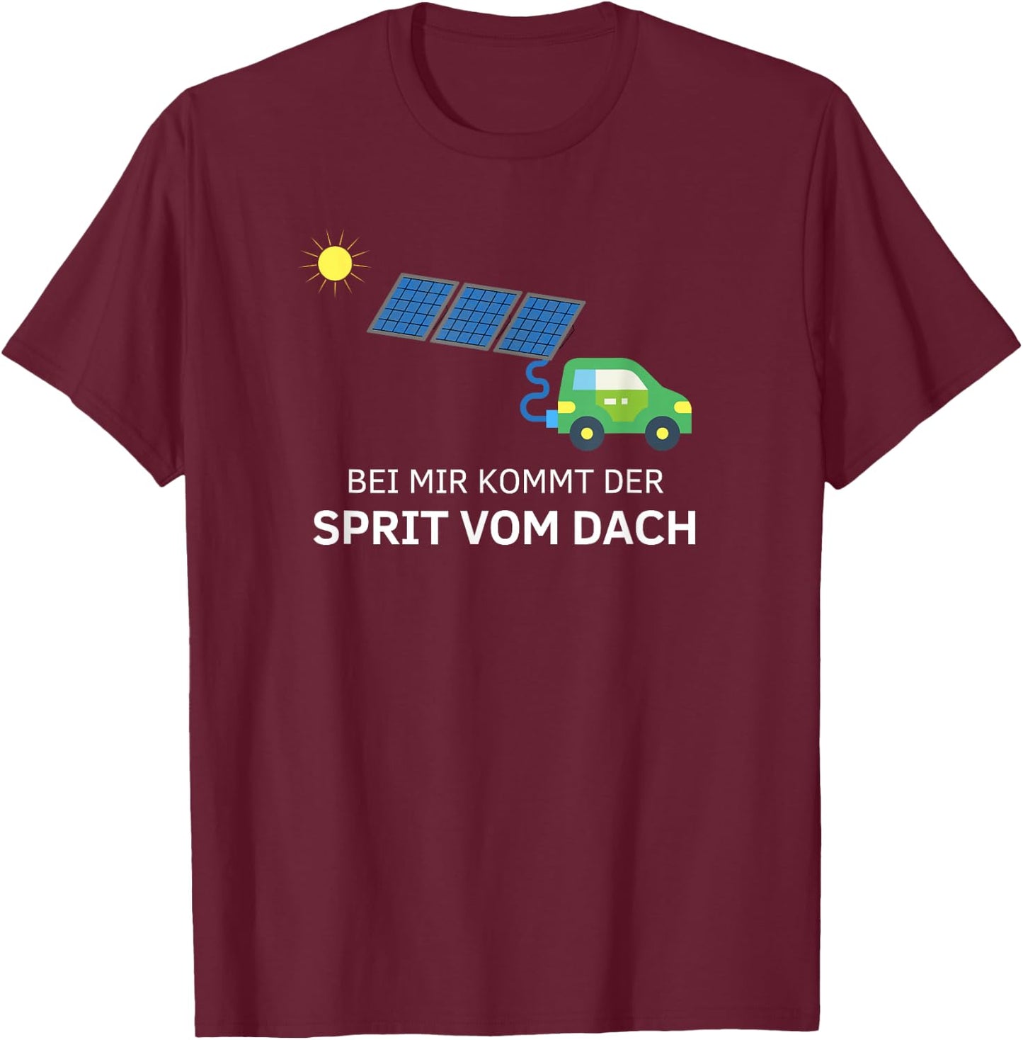 Bei mir kommt der Sprit vom Dach - Solaranlage T-Shirt - T-Shirt | Maroon