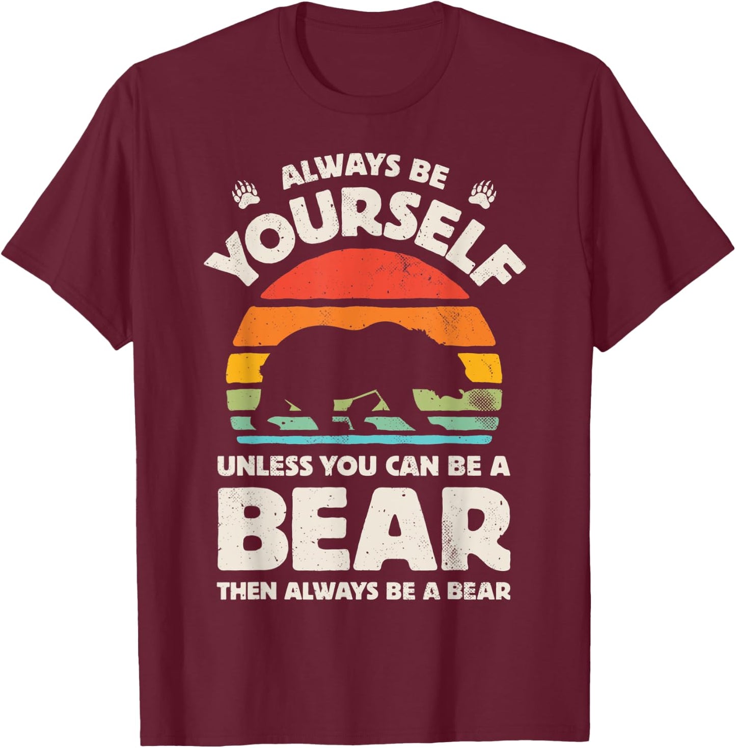 Bear Always Be Yourself Retro Vintage 60s 70s Men Women T-Shirt - T-Shirt | Maroon
