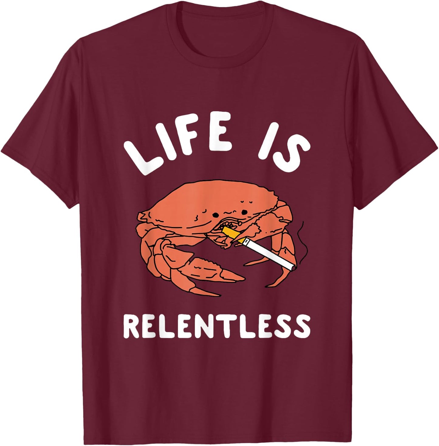 Life Is Relentless Funny Crab Apparel T-Shirt - T-Shirt | Maroon