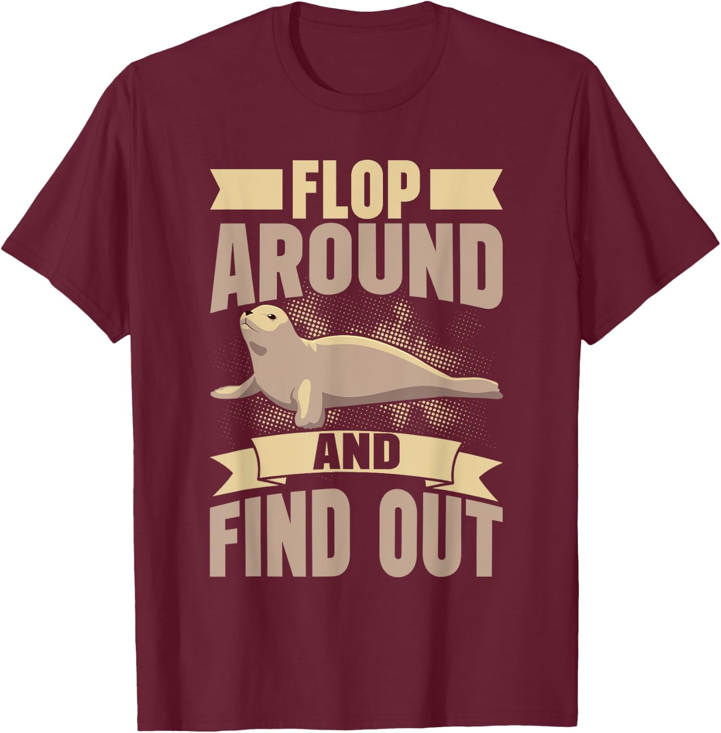 Flop Around and Find Out Seal T-Shirt - T-Shirt | Maroon