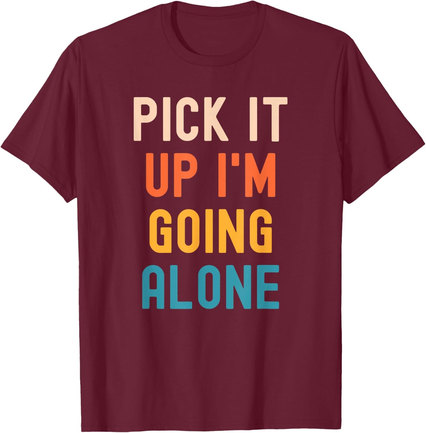 Pick It Up I'm Going Alone Funny Euchre Player T-Shirt - T-Shirt | Maroon