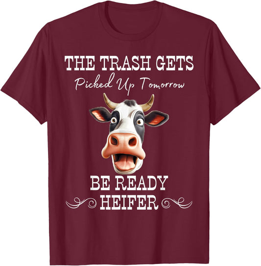 Trash Gets Picked Up Tomorrow. Be Ready Heifer T-Shirt - T-Shirt | Maroon