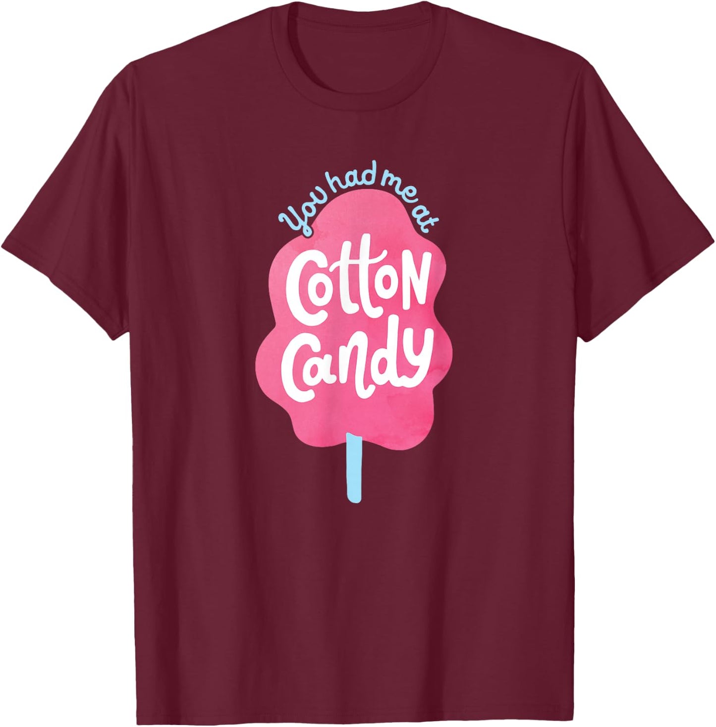 You Had Me At Cotton Candy - for Candy Lovers - Funny & Cute T-Shirt - T-Shirt | Maroon