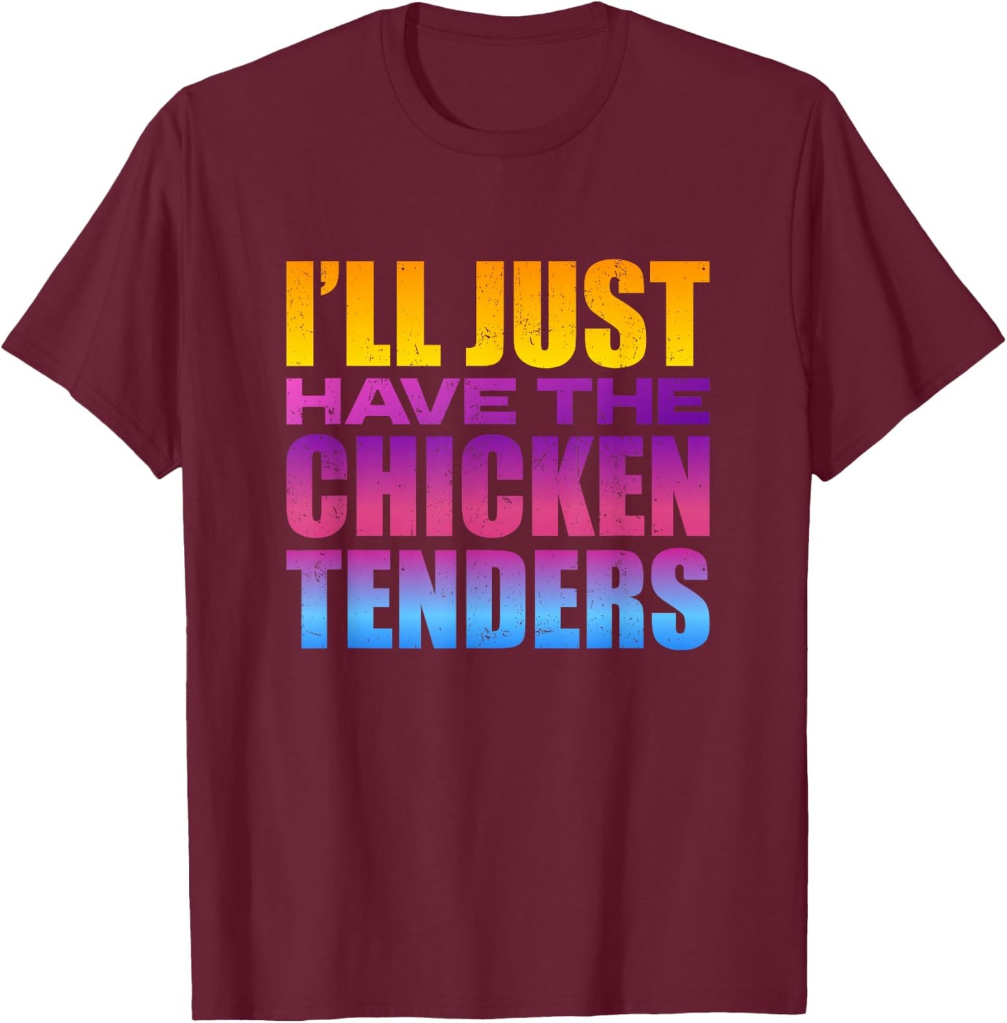 I'll Just Have The Chicken Tenders - Funny Chicken Lover T-Shirt - T-Shirt | Maroon