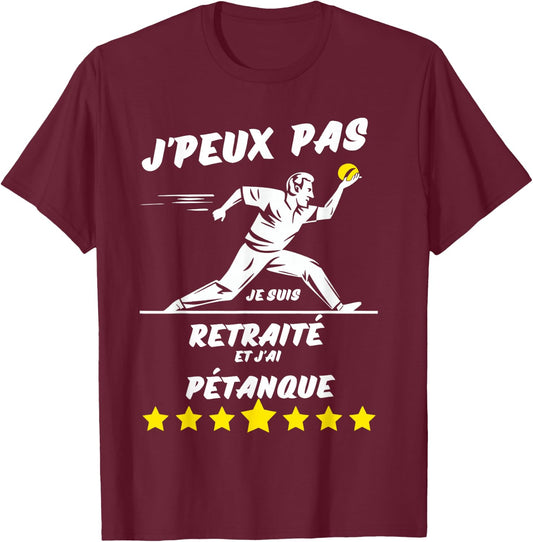 I can't I'm retired and I have pétanque , Black, S T-Shirt - T-Shirt | Maroon