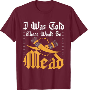 Funny ren faire I was told there would be mead T-Shirt - T-Shirt | Maroon