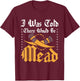 Funny ren faire I was told there would be mead T-Shirt - T-Shirt | Maroon