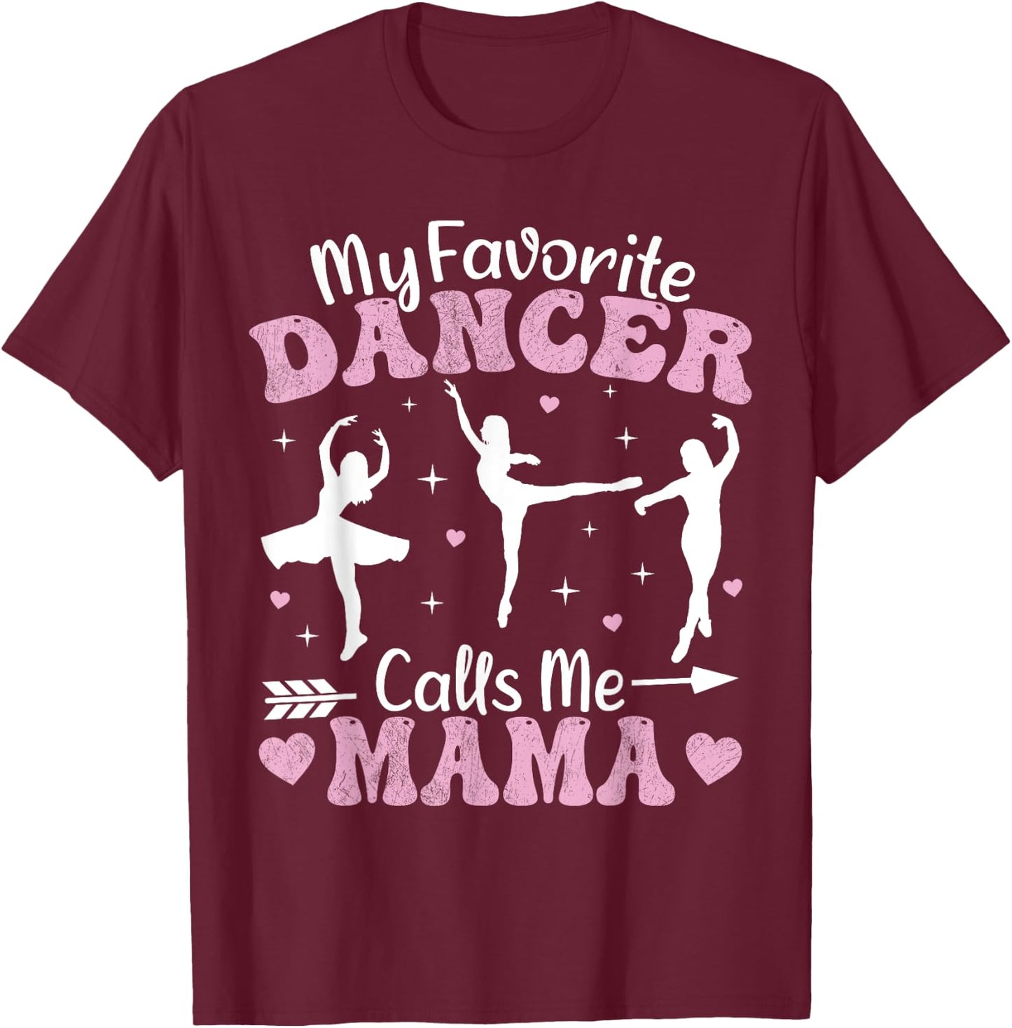 My Favorite Dancer Calls Me Mama Funny Ballet Dancer Mom T-Shirt - T-Shirt | Maroon