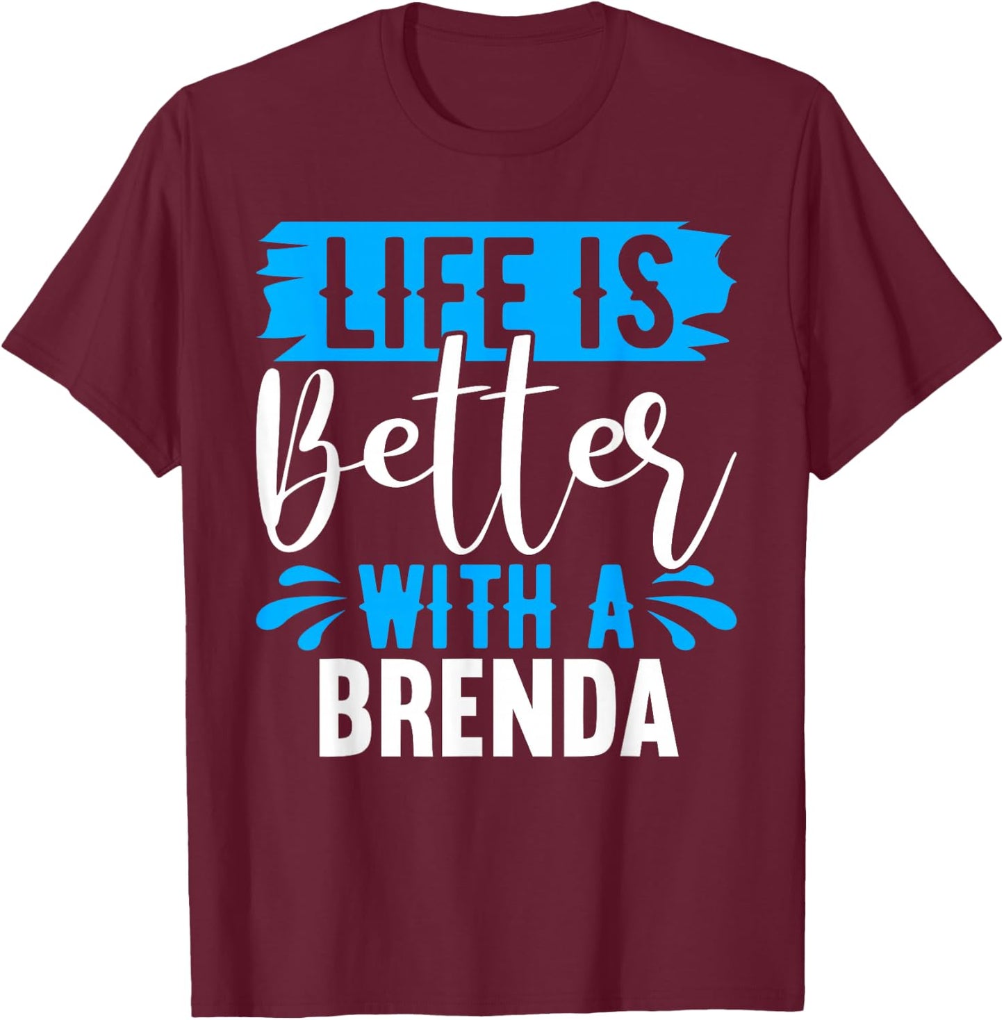Life Is Better With A BRENDA BRENDA Shirts Brenda T-Shirt - T-Shirt | Maroon