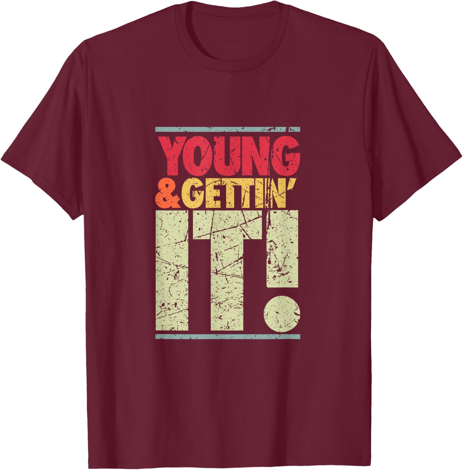 Young & Gettin' It, Funny Cool Sassy Salty College Attitude T-Shirt - T-Shirt | Maroon