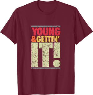 Young & Gettin' It, Funny Cool Sassy Salty College Attitude T-Shirt - T-Shirt | Maroon
