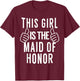 This Girl Is The Maid of Honor - Maid of Honor Shirt T-Shirt - T-Shirt | Maroon
