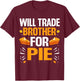 Matching Family Thanksgiving Pumpkin Pie Costume Will Trade Brother For Pie Fall Family Thanksgiving Pie T-Shirt - T-Shirt | Maroon